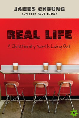Real Life  A Christianity Worth Living Out