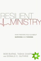 Resilient Ministry  What Pastors Told Us About Surviving and Thriving