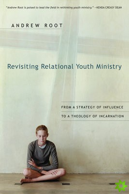 Revisiting Relational Youth Ministry  From a Strategy of Influence to a Theology of Incarnation
