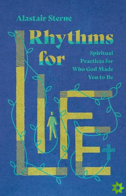 Rhythms for Life  Spiritual Practices for Who God Made You to Be