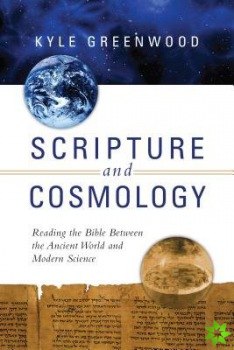 Scripture and Cosmology  Reading the Bible Between the Ancient World and Modern Science