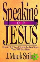 Speaking of Jesus  How To Tell Your Friends the Best News They Will Ever Hear