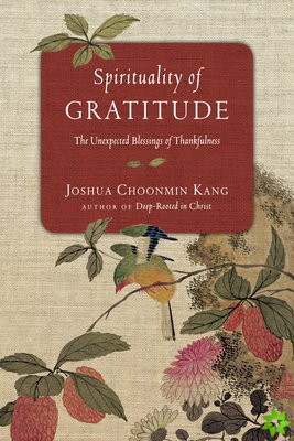Spirituality of Gratitude  The Unexpected Blessings of Thankfulness