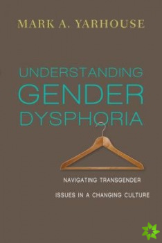Understanding Gender Dysphoria  Navigating Transgender Issues in a Changing Culture