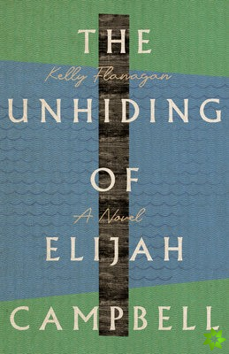 Unhiding of Elijah Campbell  A Novel