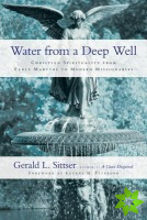 Water from a Deep Well  Christian Spirituality from Early Martyrs to Modern Missionaries