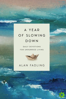 Year of Slowing Down  Daily Devotions for Unhurried Living