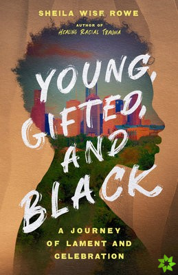 Young, Gifted, and Black  A Journey of Lament and Celebration