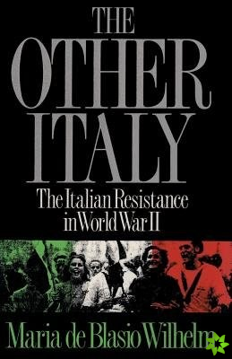 The Other Italy The Italian Resistance in World War II