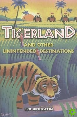 Tigerland and Other Unintended Destinations
