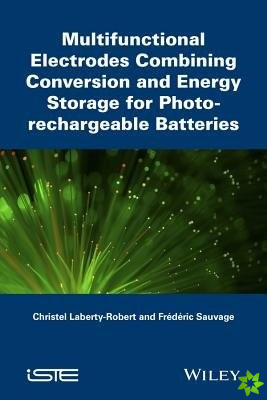 Multifunctional Electrodes Combining Conversion an d Energy Storage for Photo-rechargeable Batteries