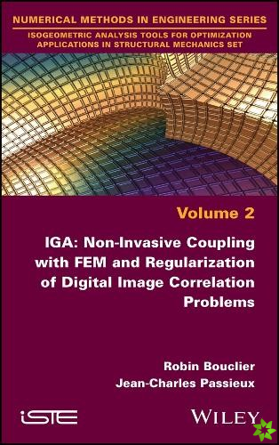 IGA: Non-Invasive Coupling with FEM and Regularization of Digital Image Correlation Problems, Volume 2
