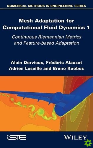 Mesh Adaptation for Computational Fluid Dynamics, Volume 1