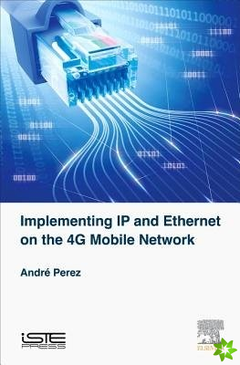Implementing IP and Ethernet on the 4G Mobile Network