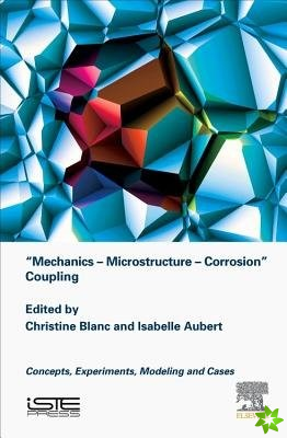 Mechanics - Microstructure - Corrosion Coupling