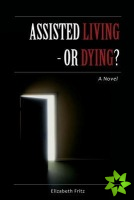 Assisted Living - Or Dying?