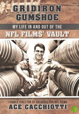 Gridiron Gumshoe: My Life in and out of the NFL Films' Vault