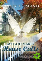 My God Makes House Calls