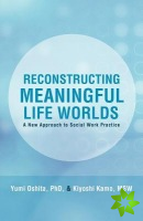 Reconstructing Meaningful Life Worlds