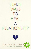 Seven Ways to Heal a Relationship