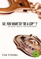 So, You Want to Be a Cop ?
