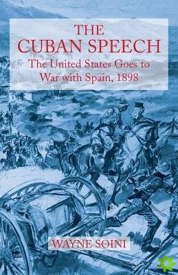 The Cuban Speech:The United States Goes to War with Spain, 1898