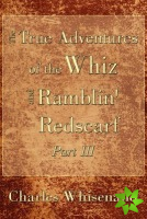 True Adventures of the Whiz and Ramblin' Redscarf Part III