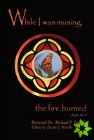 While I Was Musing, the Fire Burned
