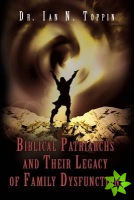 Biblical Patriarchs and Their Legacy of Family Dysfunctions