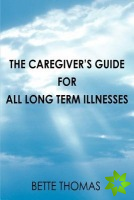 Caregiver's Guide for All Long Term Illnesses