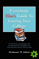 Everybody Else's Guide to Getting Into College
