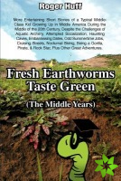 Fresh Earthworms Taste Green (the Middle Years)