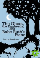 Ghost, the Eggheads, and Babe Ruth's Piano