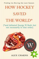 How Hockey Saved the World*