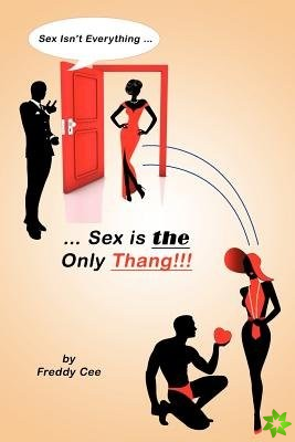 Sex Isn't Everything; Sex Is the Only Thang!