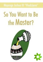 So You Want to Be the Master?