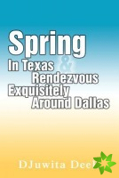 Spring in Texas & Rendezvous Exquisitely Around Dallas