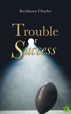 Trouble or Success