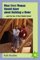 What Every Woman Should Know about Building a Home