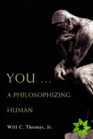You ... a Philosophizing Human