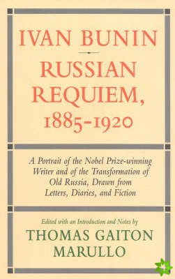 Ivan Bunin Russian Requiem, 1885-1920