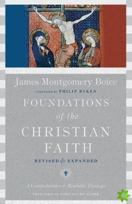 Foundations of the Christian Faith  A Comprehensive & Readable Theology