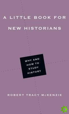 Little Book for New Historians  Why and How to Study History