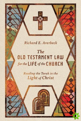 Old Testament Law for the Life of the Church  Reading the Torah in the Light of Christ