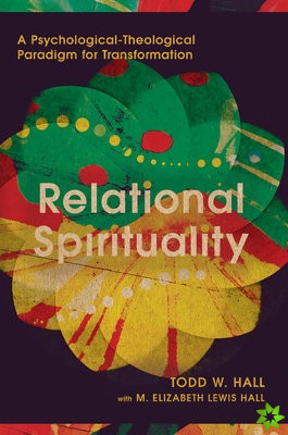 Relational Spirituality  A PsychologicalTheological Paradigm for Transformation