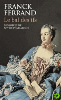 Le bal des ifs. Memoires de Mme de Pompadour