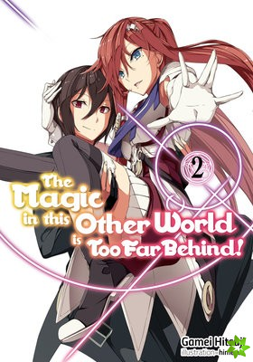 Magic in this Other World is Too Far Behind! Volume 2