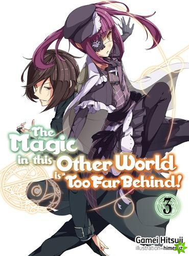 Magic in this Other World is Too Far Behind! Volume 3