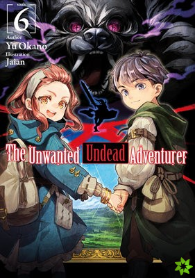 Unwanted Undead Adventurer (Light Novel): Volume 6