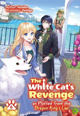 White Cat's Revenge as Plotted from the Dragon King's Lap: Volume 6